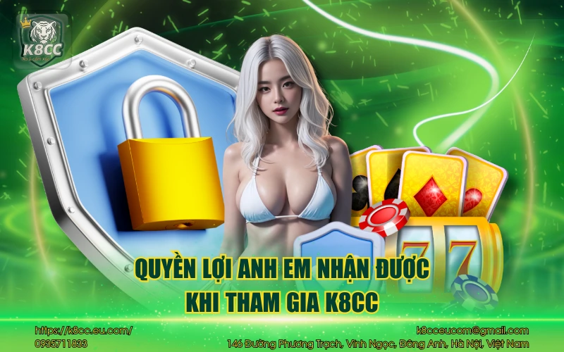 Chính sách bảo mật K8CC - Bảo vệ tuyệt đối thông tin người chơi 11 Quyền lợi anh em nhận được khi tham gia K8CC