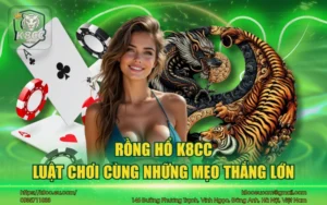 Rồng hổ K8CC - Luật chơi cùng những mẹo thắng lớn