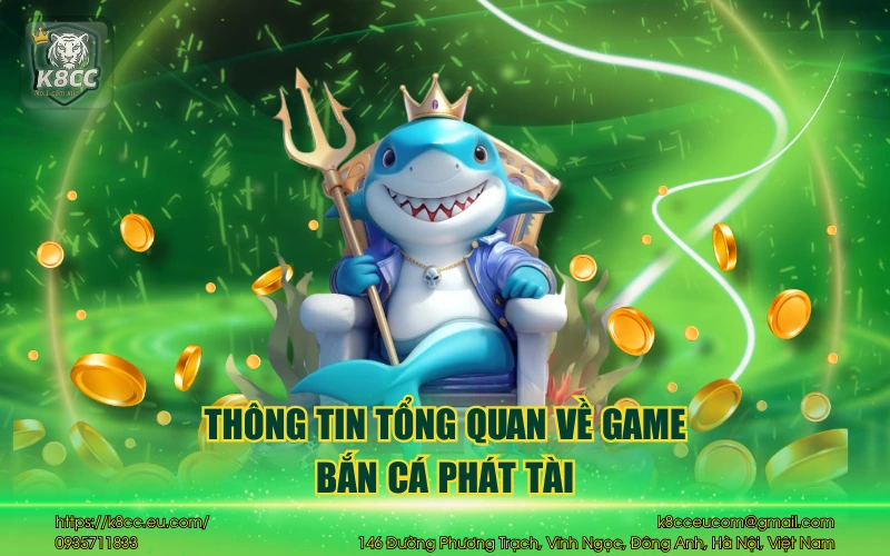 Thông tin tổng quan về game bắn cá phát tài